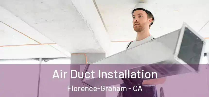 Air Duct Installation Florence-Graham - CA