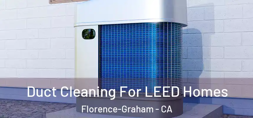 Duct Cleaning For LEED Homes Florence-Graham - CA
