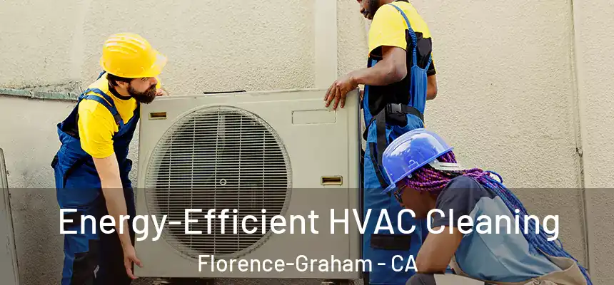 Energy-Efficient HVAC Cleaning Florence-Graham - CA