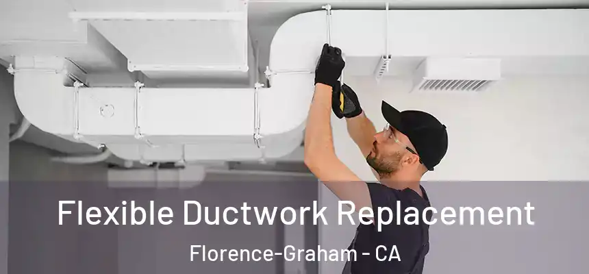  Flexible Ductwork Replacement Florence-Graham - CA