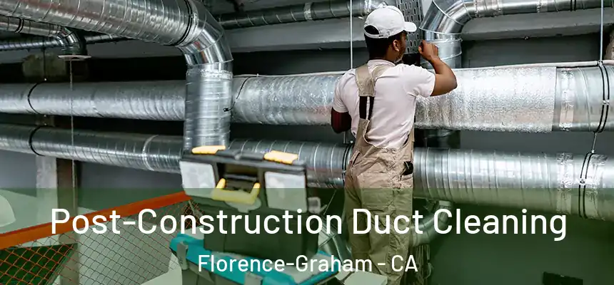 Post-Construction Duct Cleaning Florence-Graham - CA